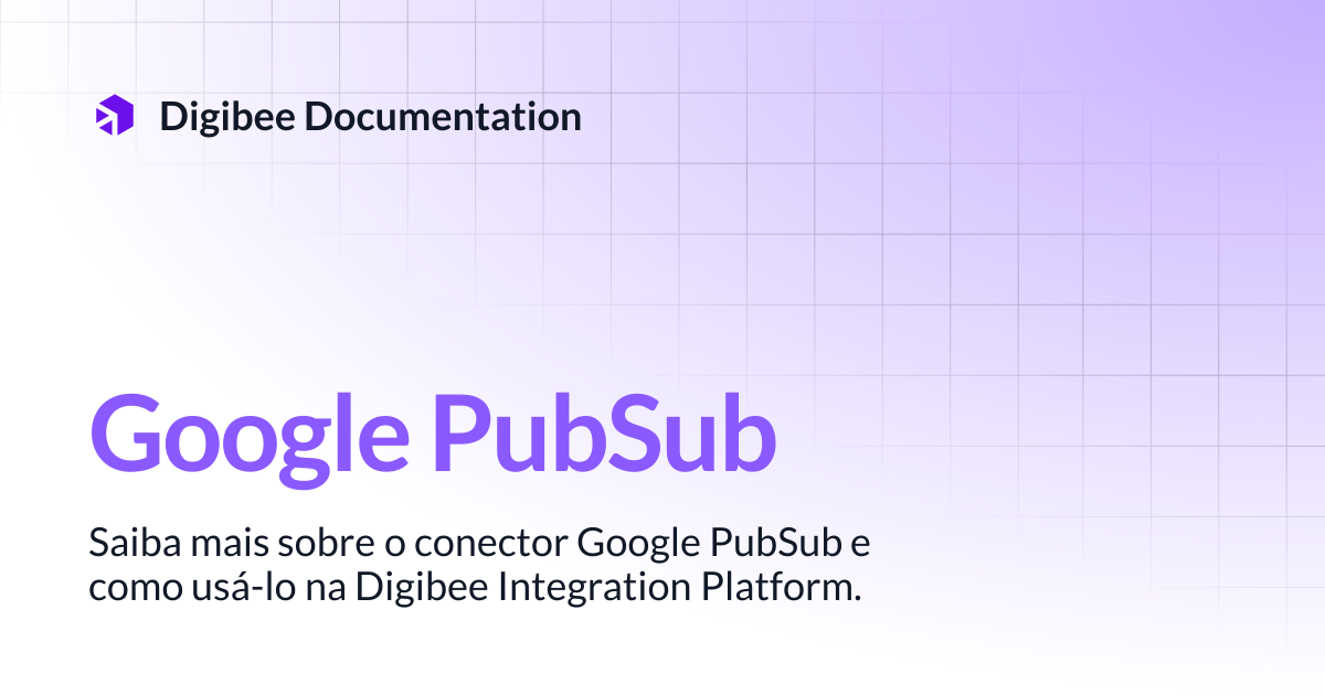 Google PubSub | Conectores & Triggers | Digibee Documentation