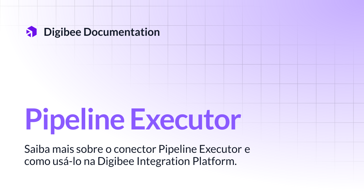 Pipeline Executor | Conectores & Triggers | Digibee Documentation