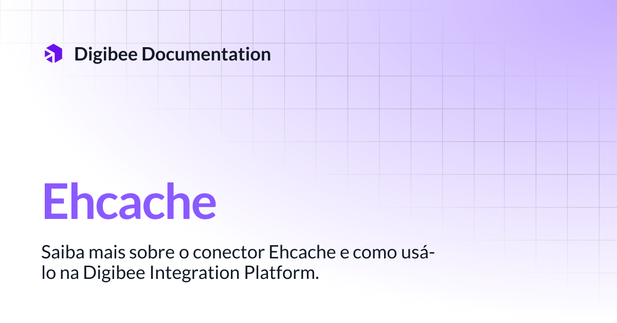 Ehcache | Conectores & Triggers | Digibee Documentation