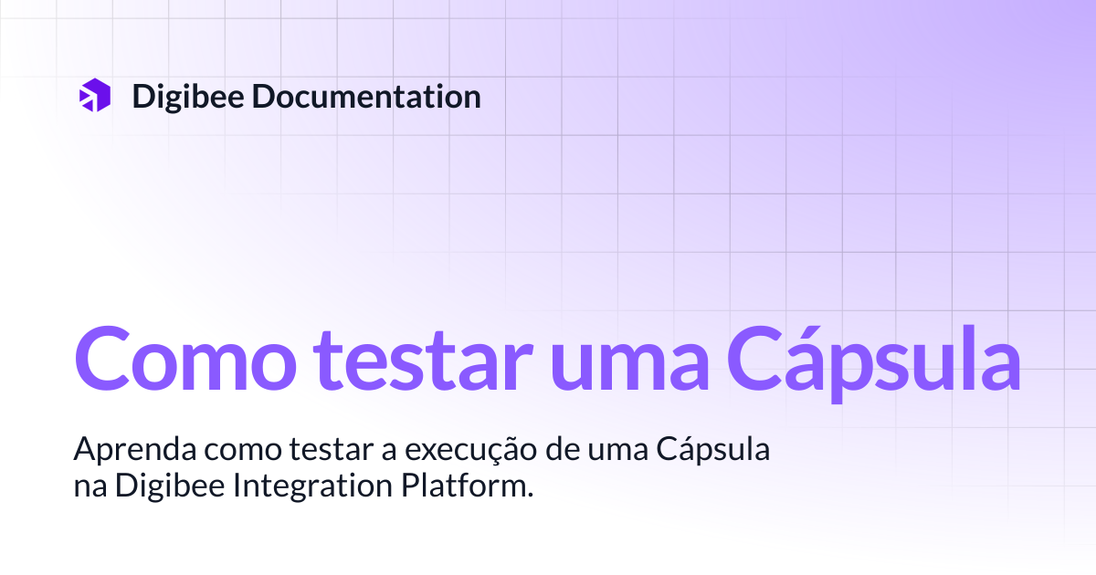 Como testar uma Cápsula | Guia do Desenvolvedor | Digibee Documentation