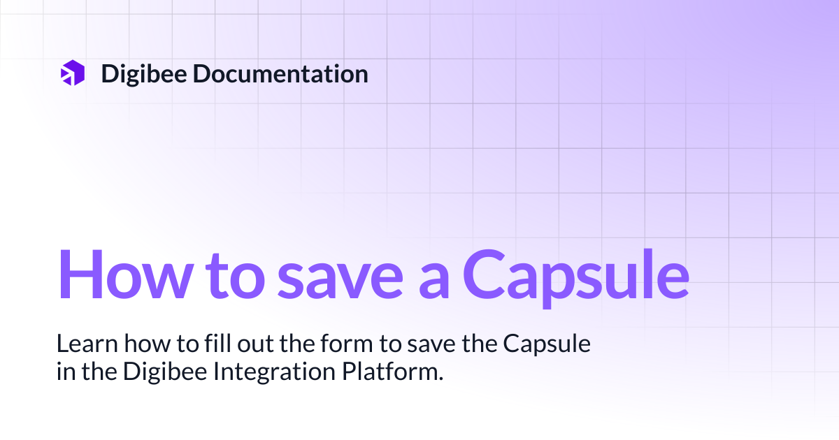 How to save a Capsule | Developer Guide | Digibee Documentation