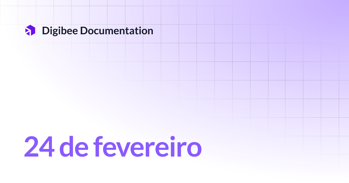 24 de fevereiro | Release Notes | Digibee Documentation