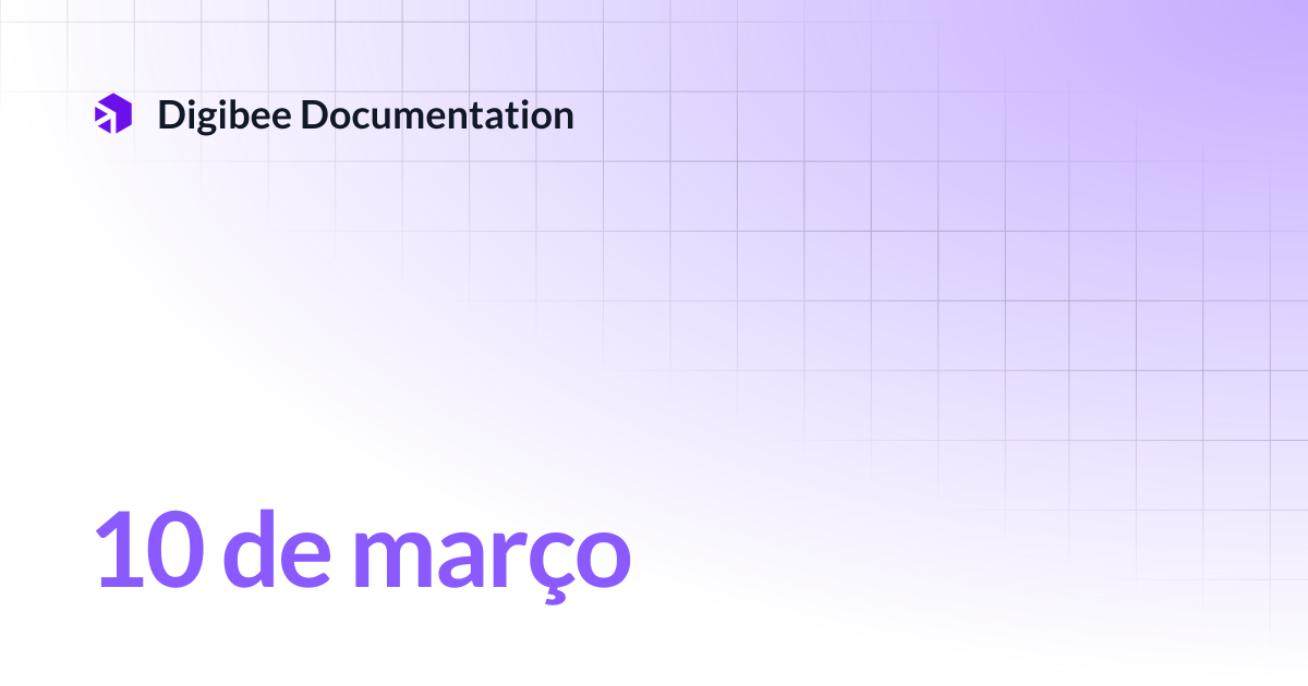 10 de março | Release Notes | Digibee Documentation