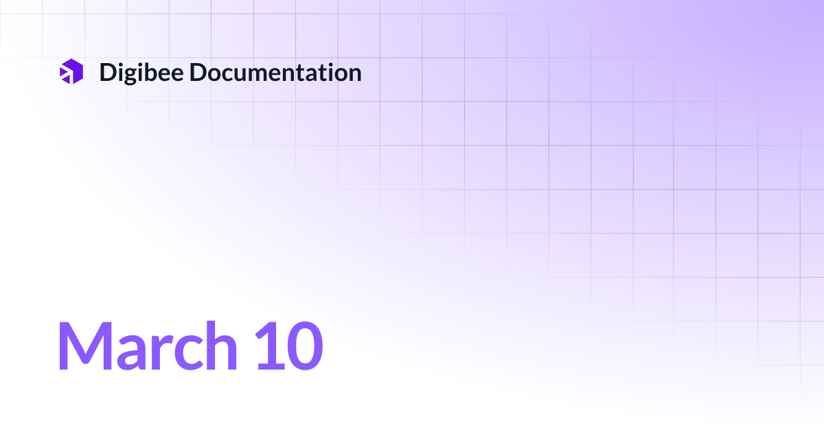 March 10 | Release Notes | Digibee Documentation