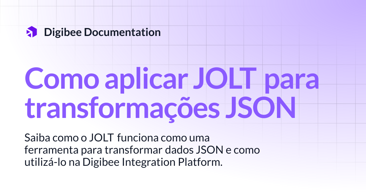Como aplicar JOLT para transformações JSON | Casos de Uso | Digibee ...